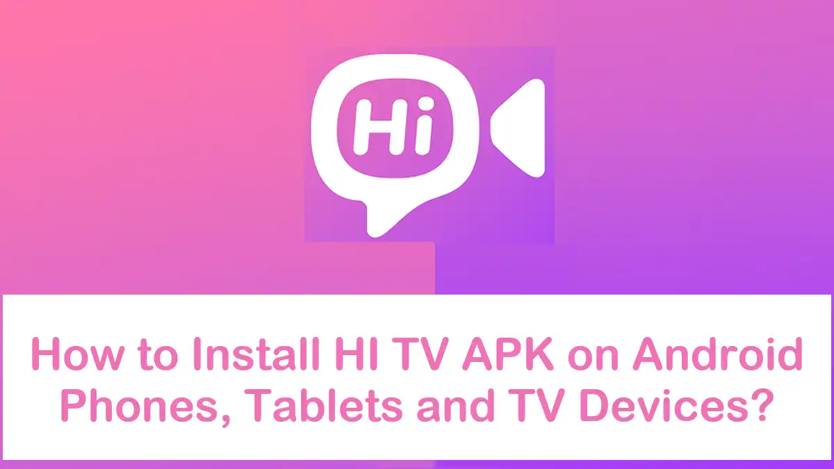 How to Install HI TV APK on Android Devices